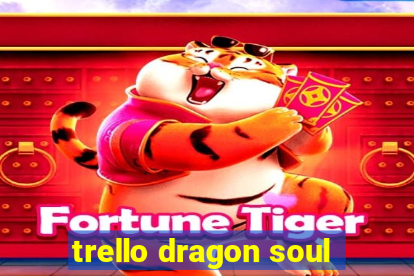 trello dragon soul